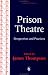 Prison Theatre: Perspectives and Practices (Forensic Focus, 4)