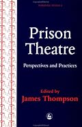 Prison Theatre: Perspectives and Practices (Forensic Focus, 4)
