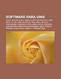 Software para Unix: LaTeX, Secure Shell, Mozilla Application Suite, GIMP, Bash, Vi, Vim, Links, Blender, Ping, Shell de UNIX, PostgreSQL (Spanish Edition)
