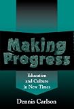 Making Progress: Education and Culture in New Times