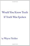 Would You Know Truth If Truth Was Spoken