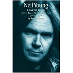 Neil Young: Love to Burn : Thirty Years of Speaking Out, 1966-1996 book cover
