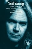Neil Young: Love to Burn : Thirty Years of Speaking Out, 1966-1996 Image of Neil Young: Love to Burn : Thirty Years of Speaking Out, 1966-1996