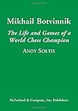 Mikhail Botvinnik : the life and games of a world chess champion