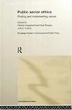 Public Sector Ethics: Finding and Implementing Values: Finding and Implementing Values (Routledge studies in governance and public policy)