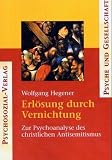 Erl&ouml;sung durch Vernichtung - Psychoanalytische Studien zum christlichen Antisemitismus - Wolfgang Hegener