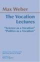 The Vocation Lectures: Science As a Vocation, Politics As a Vocation by Max Weber
