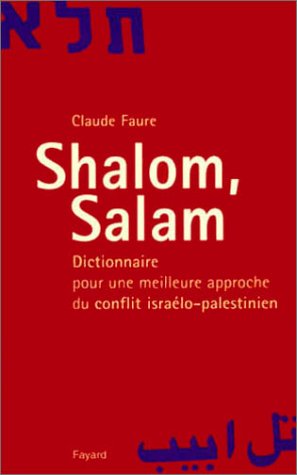 Shalom, Salam : Dictionnaire pour une meilleure approche du conflit israélo-palestinien