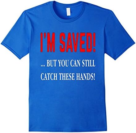 Men's I'm Saved But You Can Still Catch These Hands T Shirt Large Royal Blue