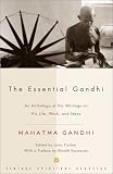 Essential Gandhi; An Anthology of His Writings on His Life, Work and Ideas