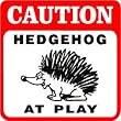 CAUTION: HEDGEHOG AT PLAY pet sign
