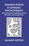 Turning points in dynamic psychotherapy : initial assessment, boundaries, money, disruptions and suicidal crises