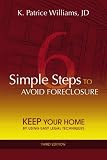 6 Simple Steps to Avoid Foreclosure: Keep your Home by using Easy Legal Techniques