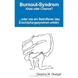 Burnout-Syndrom - Krise oder Chance?: ..... oder wie ein Betroffener das Ersch�pfungssyndrom erkl�rtvon "Sascha Nicolas Dengel"