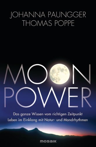 Moon Power: Das ganze Wissen vom richtigen Zeitpunkt - Leben im Einklang mit Natur- und Mondrhythmen - (German Edition)