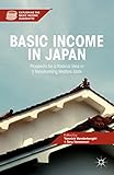 Basic income in Japan : prospects for a radical idea in a transforming welfare state