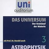 Astrophysik - Das Universum, Teil 3 . Der Kreislauf der Materie (uni auditorium) - Harald Lesch