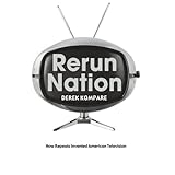 rerun nation how repeats invented american television