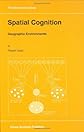 Spatial Cognition: Geographic Environments (GeoJournal Library)