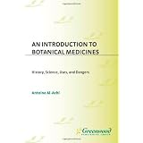 An Introduction to Botanical Medicines: History, Science, Uses, and Dangers (The Praeger Series on Contemporary Health and Living)