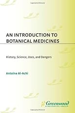 An Introduction to Botanical Medicines: History, Science, Uses, and Dangers (The Praeger Series on Contemporary Health and Living)
