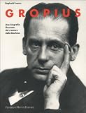 Gropius. Una biografia illustrata del creatore della Bauhaus