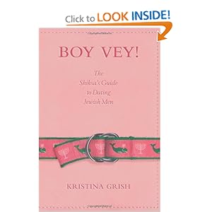 Boy Vey!: The Shiksa's Guide to Dating Jewish Men: Kristina Grish