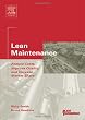 Lean Maintenance: Reduce Costs, Improve Quality, and Increase Market Share (Life Cycle Engineering Series)