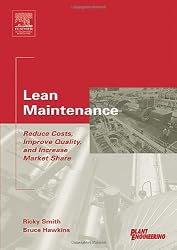 Lean Maintenance: Reduce Costs, Improve Quality, and Increase Market Share (Life Cycle Engineering Series)