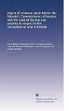 Digest of evidence taken before Her Majesty's Commissioners of inquiry into the state of the law and practice in respect to the occupation of land in Ireland