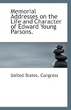 Memorial Addresses on the Life and Character of Edward Young Parsons.