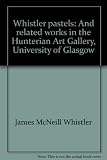 Whistler pastels : and related works in the Hunterian Art Gallery, University of Glasgow