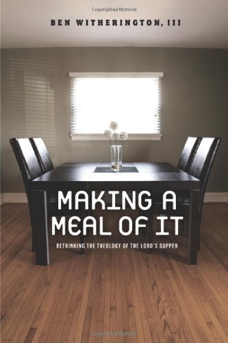 Making a Meal of It: Rethinking the Theology of the Lord's Supper