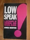 Lowspeak : a dictionary of criminal and sexual slang