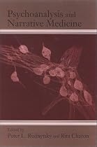 Psychoanalysis and Narrative Medicine (S U N Y Series in Psychoanalysis and Culture)