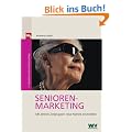 Seniorenmarketing. So erreichen Sie die Zielgruppe der Zukunft: Mit �lteren Zielgruppen neue M�rkte erschlie�en