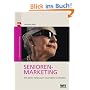 Seniorenmarketing. So erreichen Sie die Zielgruppe der Zukunft: Mit �lteren Zielgruppen neue M�rkte erschlie�en