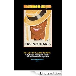 History of Casino de Paris: Gaby Deslys, Mistinguett, Maurice Chevalier and France superstars. Vol. 4 (Paris La Belle Epoque and musical heritage)