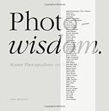 Photowisdom: Master Photographers on Their Art