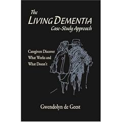 The Living Dementia Case-Study Approach: Caregivers Discover What Works and What Doesn't