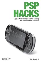 PSP Hacks: Tips & Tools for Your Mobile Gaming and Entertainment Handheld