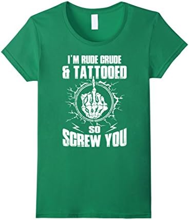 Women's Tattoo T-shirt , I'm rude and tattooed so screw you Medium Kelly Green