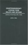 Counterinsurgency Lessons from Malaya and Vietnam: Learning to Eat Soup with a Knife