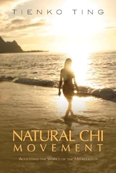 natural chi movement: accessing the world of the miraculous - tienko ting and william spear natural chi movement: accessing the world of the miraculous - tienko ting and william spear