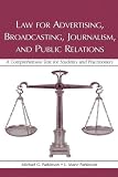 Law for Advertising, Broadcasting, Journalism, and Public Relations: A Comprehensive Text for Students and Practitioners (Leas Communication Series)