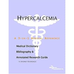 Hypercalcemia - A Medical Dictionary, Bibliography, and Annotated Research Guide to... by ICON Health Publications