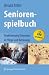 Seniorenspielbuch: Reaktivierung Dementer in Pflege und Betreuung