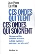 Ces ondes qui tuent, ces ondes qui soignent