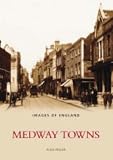 Medway Towns (Images of England) (Images of  England)