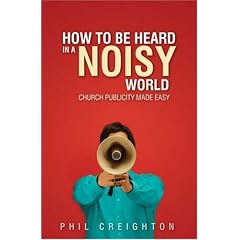 How to Be Heard in a Noisy World: Church Publicity Made Easy